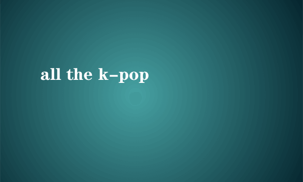 all the k-pop