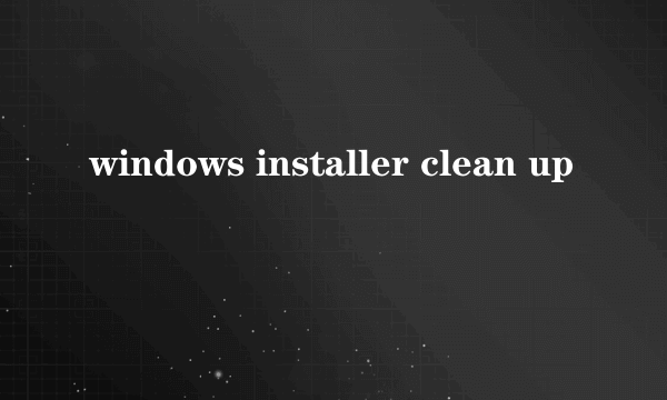 windows installer clean up