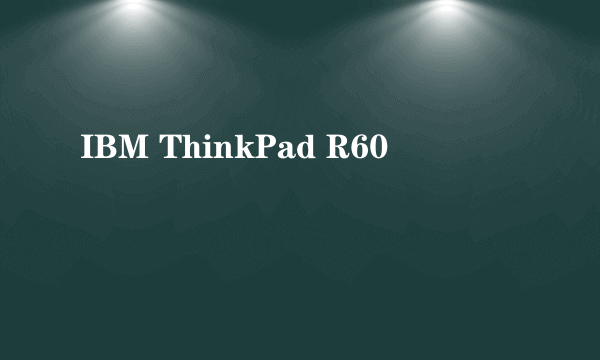 IBM ThinkPad R60