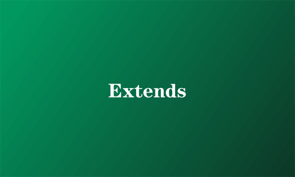 Extends