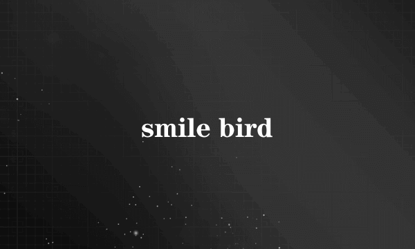 smile bird