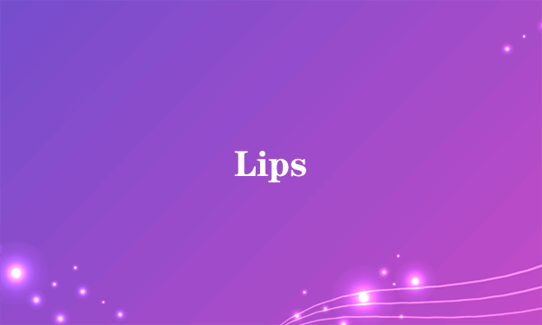 Lips