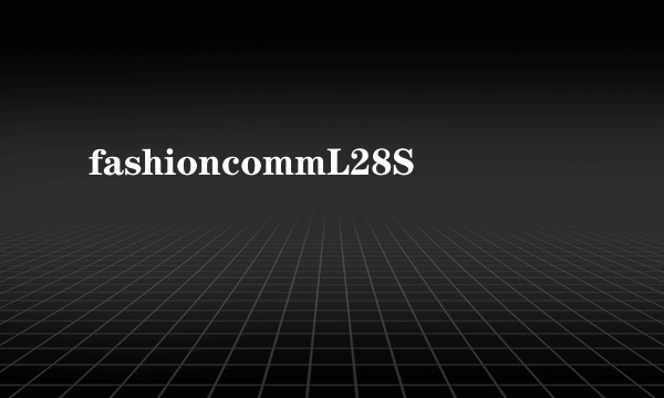 fashioncommL28S