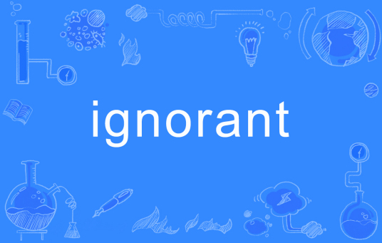 ignorant