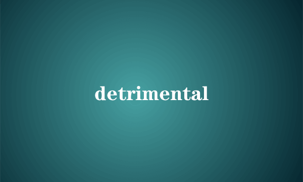 detrimental