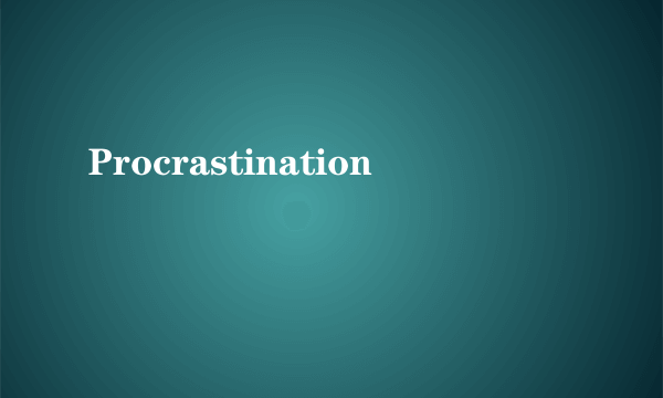 Procrastination