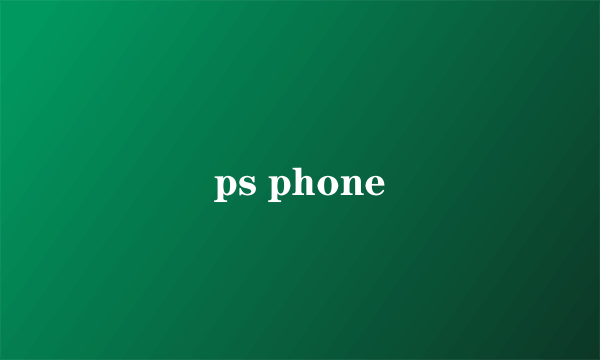 ps phone