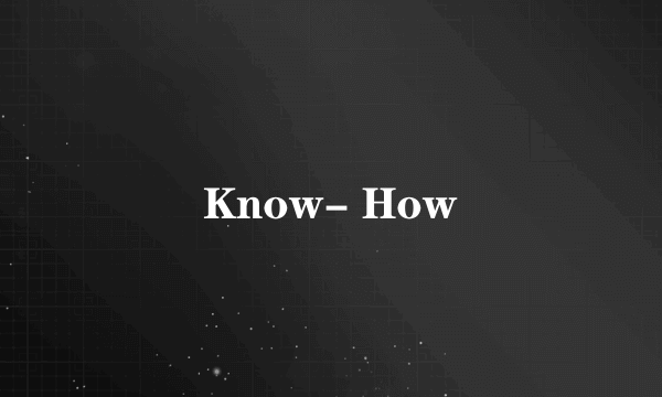 Know- How