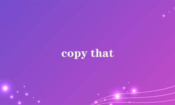 copy that