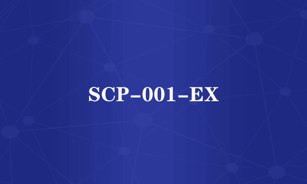 SCP-001-EX