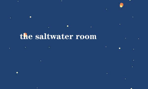 the saltwater room