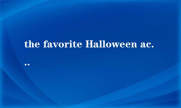 the favorite Halloween activity for youngchildren is