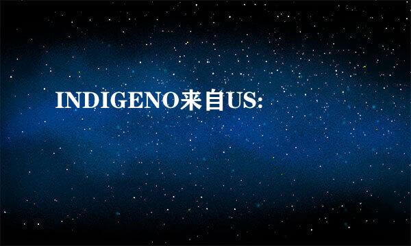 INDIGENO来自US: