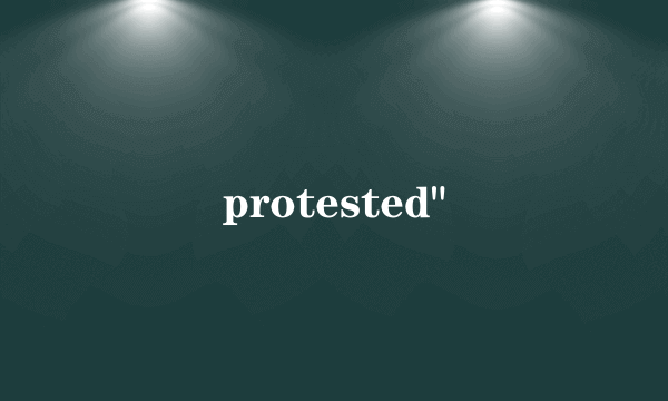 protested