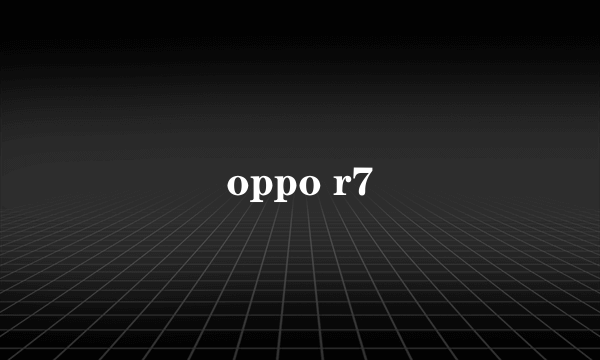 oppo r7