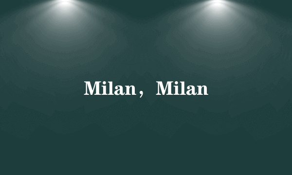 Milan，Milan