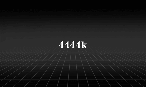 4444k