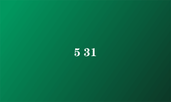 5 31