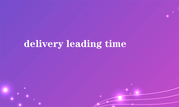 delivery leading time