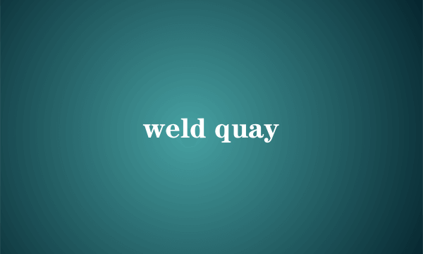 weld quay