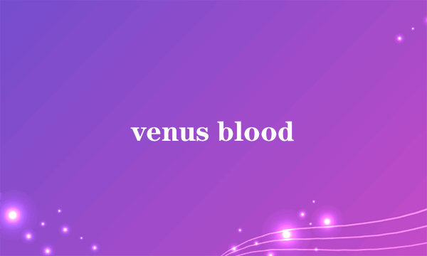 venus blood