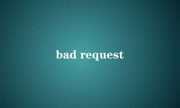 bad request