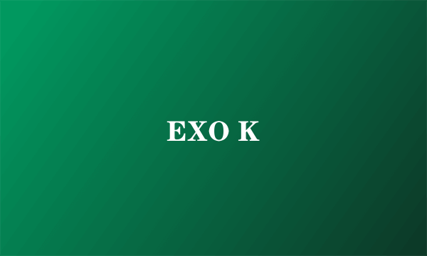 EXO K