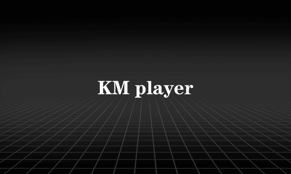 KM player