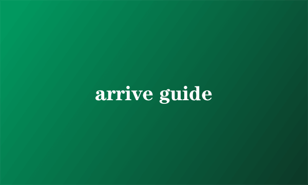 arrive guide