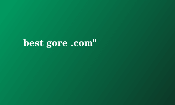 best gore .com