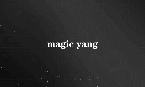 magic yang