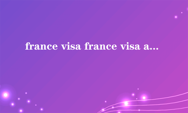 france visa france visa application