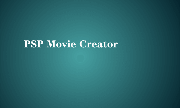 PSP Movie Creator