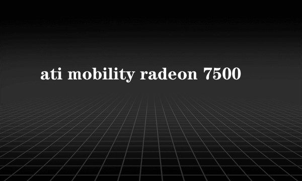 ati mobility radeon 7500