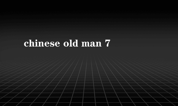 chinese old man 7