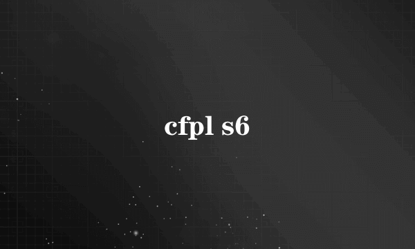 cfpl s6